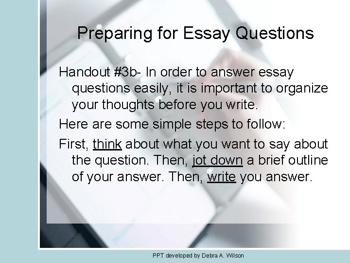 Preparing for Essay Questions Handout #3 b- In order to answer essay questions easily,