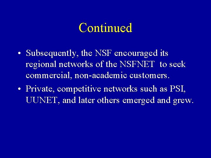 Continued • Subsequently, the NSF encouraged its regional networks of the NSFNET to seek