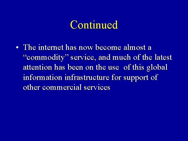 Continued • The internet has now become almost a “commodity” service, and much of