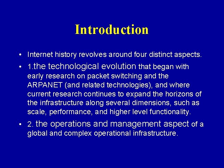 Introduction • Internet history revolves around four distinct aspects. • 1. the technological evolution