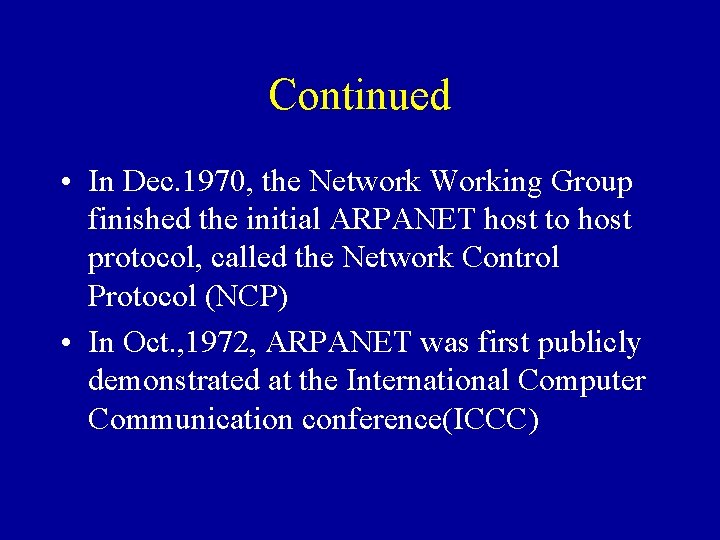 Continued • In Dec. 1970, the Network Working Group finished the initial ARPANET host