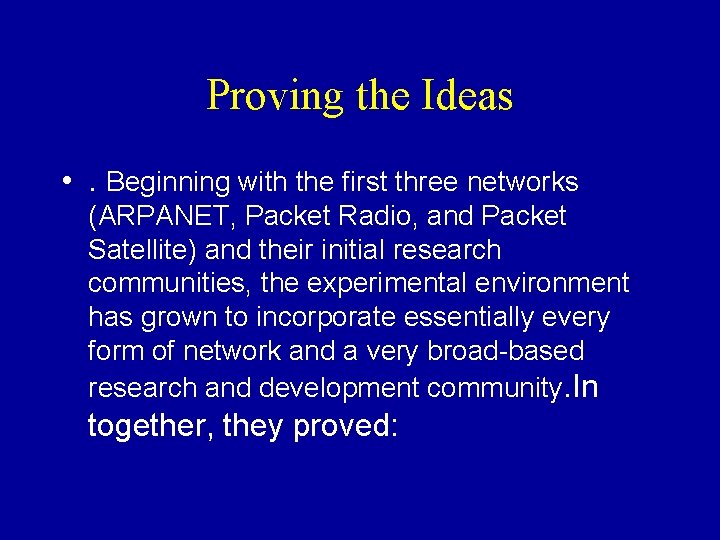 Proving the Ideas • . Beginning with the first three networks (ARPANET, Packet Radio,