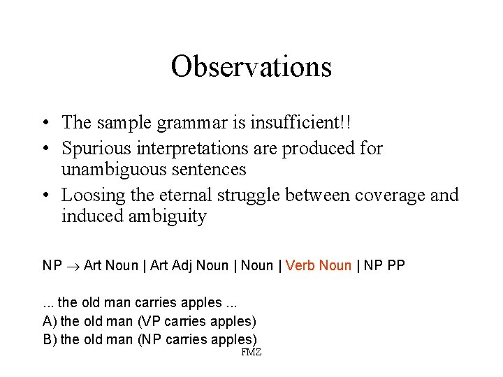 Observations • The sample grammar is insufficient!! • Spurious interpretations are produced for unambiguous