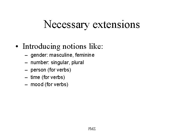 Necessary extensions • Introducing notions like: – – – gender: masculine, feminine number: singular,