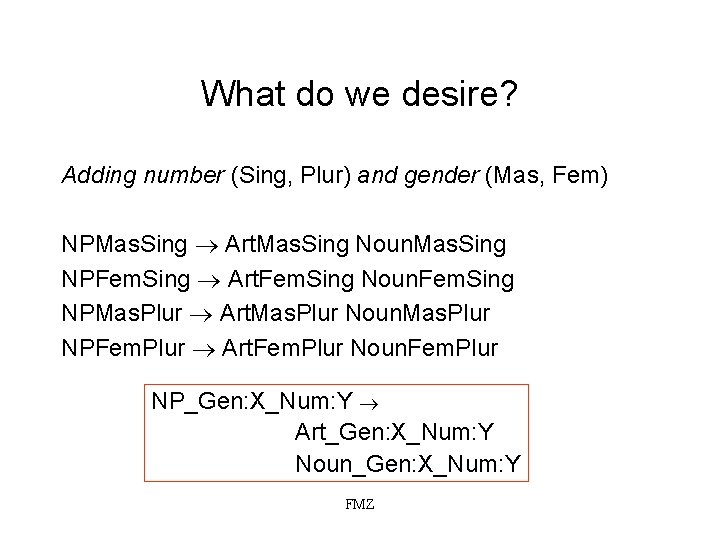 What do we desire? Adding number (Sing, Plur) and gender (Mas, Fem) NPMas. Sing