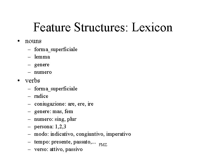 Feature Structures: Lexicon • nouns – – forma_superficiale lemma genere numero • verbs –