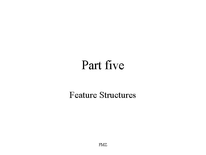 Part five Feature Structures FMZ 