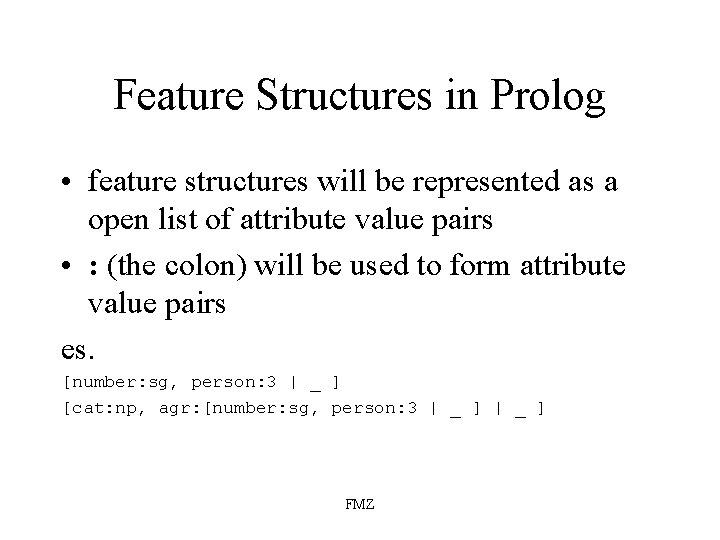 Feature Structures in Prolog • feature structures will be represented as a open list