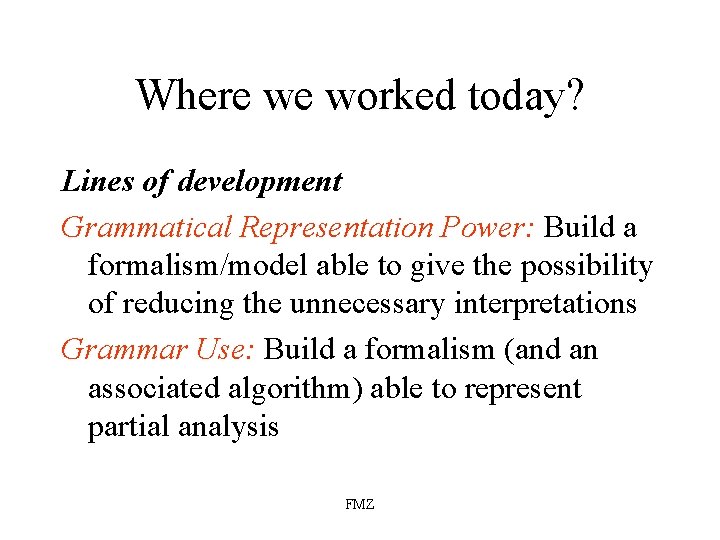 Where we worked today? Lines of development Grammatical Representation Power: Build a formalism/model able