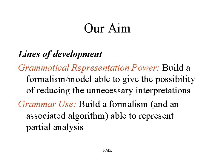Our Aim Lines of development Grammatical Representation Power: Build a formalism/model able to give