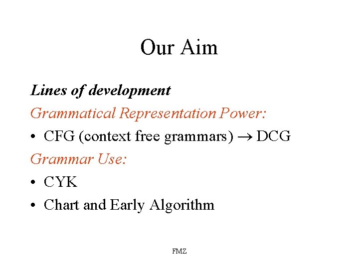 Our Aim Lines of development Grammatical Representation Power: • CFG (context free grammars) DCG
