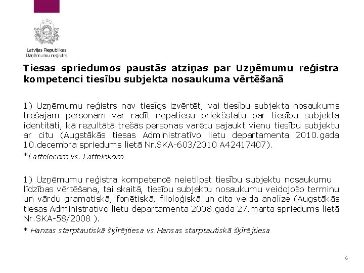 Tiesas spriedumos paustās atziņas par Uzņēmumu reģistra kompetenci tiesību subjekta nosaukuma vērtēšanā 1) Uzņēmumu