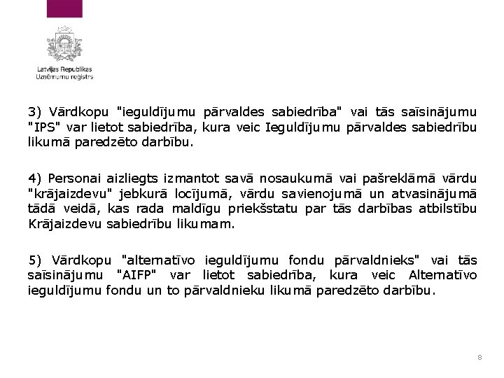 3) Vārdkopu "ieguldījumu pārvaldes sabiedrība" vai tās saīsinājumu "IPS" var lietot sabiedrība, kura veic