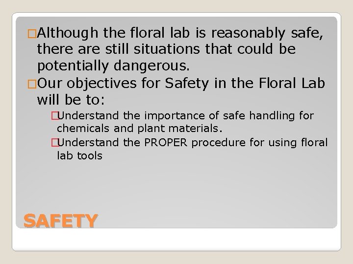 �Although the floral lab is reasonably safe, there are still situations that could be