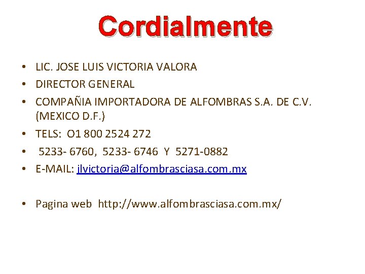 Cordialmente • LIC. JOSE LUIS VICTORIA VALORA • DIRECTOR GENERAL • COMPAÑIA IMPORTADORA DE