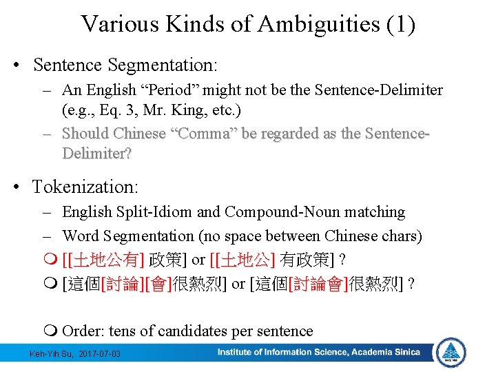Various Kinds of Ambiguities (1) • Sentence Segmentation: – An English “Period” might not