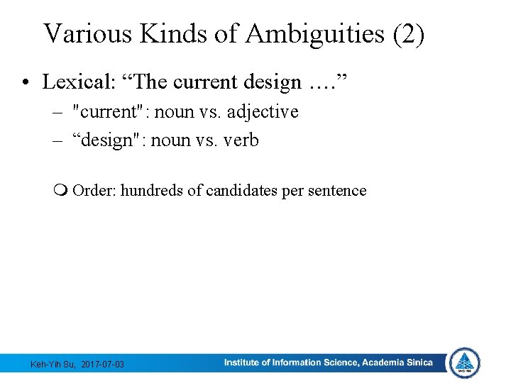 Various Kinds of Ambiguities (2) • Lexical: “The current design …. ” – "current":