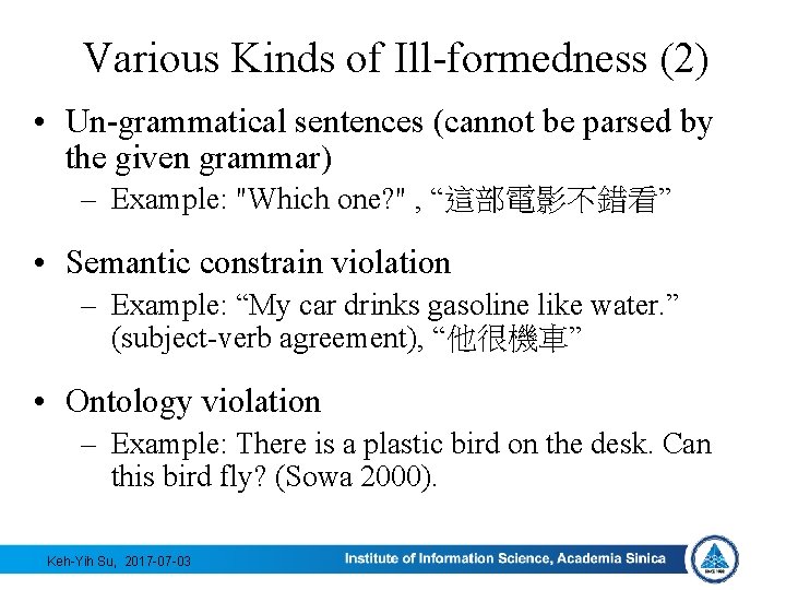 Various Kinds of Ill-formedness (2) • Un-grammatical sentences (cannot be parsed by the given