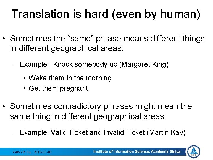 Translation is hard (even by human) • Sometimes the “same” phrase means different things