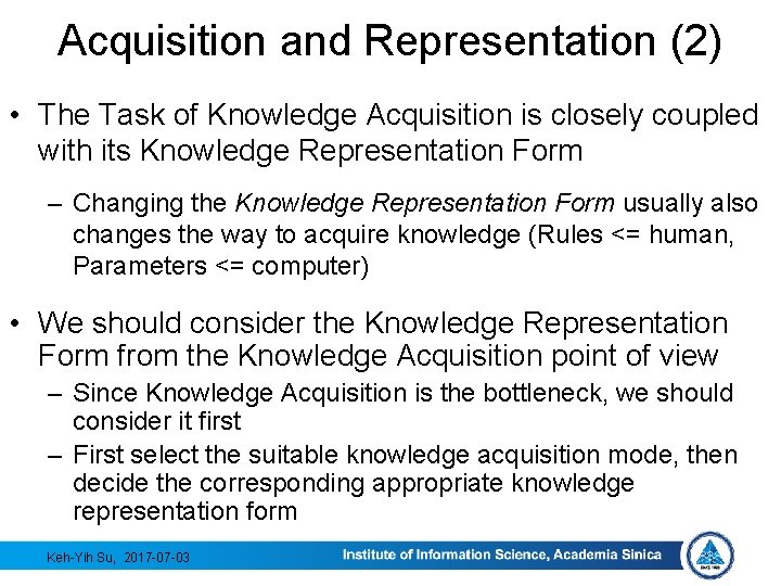 Acquisition and Representation (2) • The Task of Knowledge Acquisition is closely coupled with