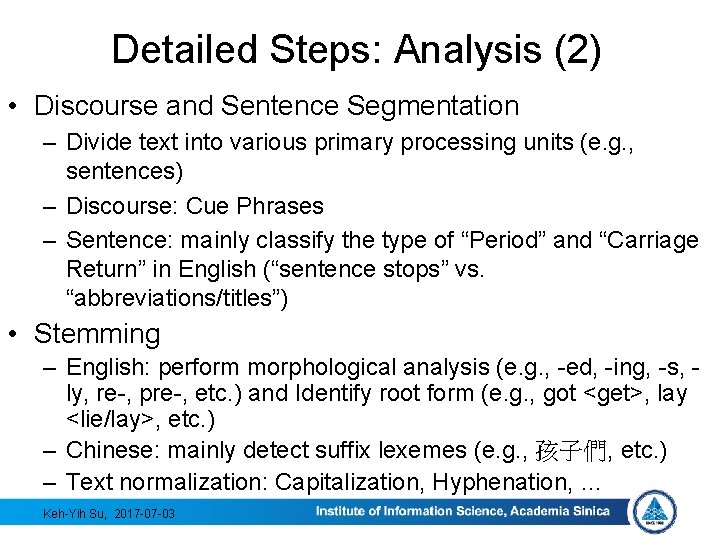 Detailed Steps: Analysis (2) • Discourse and Sentence Segmentation – Divide text into various