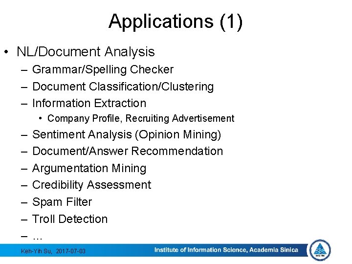 Applications (1) • NL/Document Analysis – Grammar/Spelling Checker – Document Classification/Clustering – Information Extraction