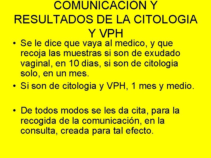 COMUNICACIÓN Y RESULTADOS DE LA CITOLOGIA Y VPH • Se le dice que vaya