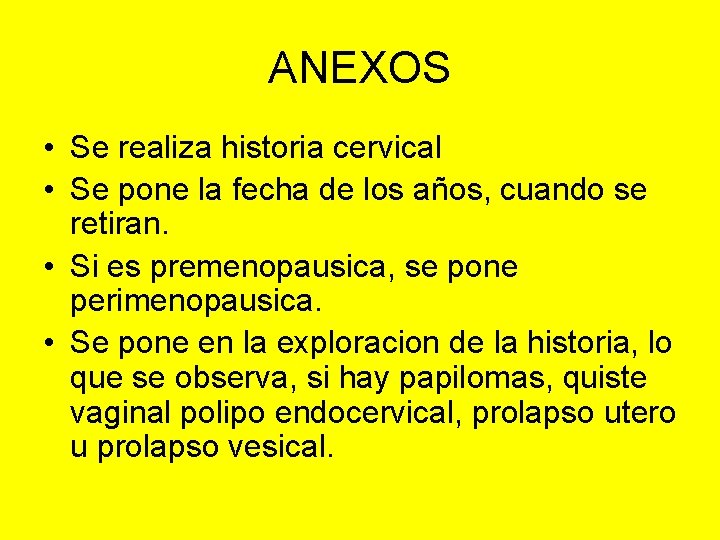 ANEXOS • Se realiza historia cervical • Se pone la fecha de los años,