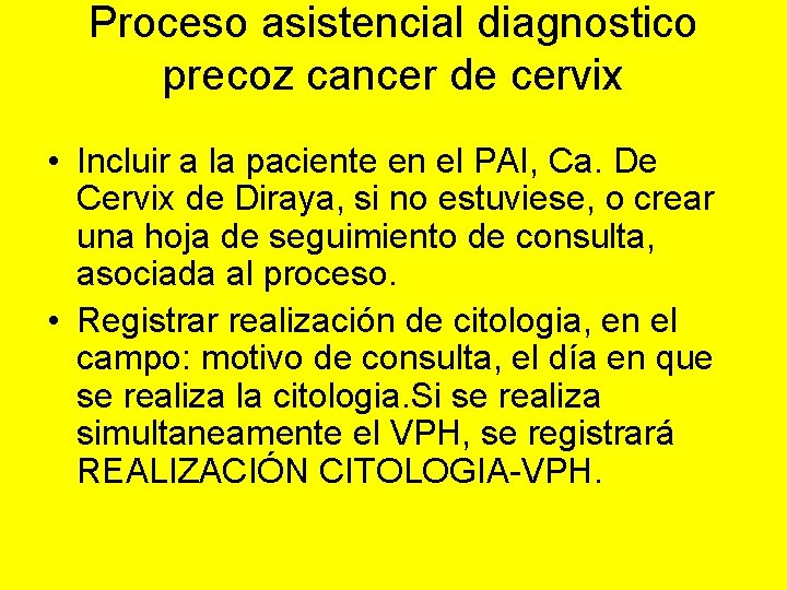 Proceso asistencial diagnostico precoz cancer de cervix • Incluir a la paciente en el