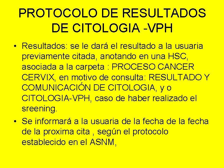 PROTOCOLO DE RESULTADOS DE CITOLOGIA -VPH • Resultados: se le dará el resultado a