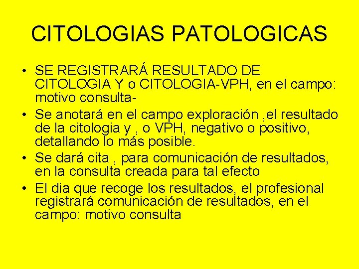 CITOLOGIAS PATOLOGICAS • SE REGISTRARÁ RESULTADO DE CITOLOGIA Y o CITOLOGIA-VPH, en el campo: