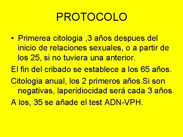 PROTOCOLO • Primerea citologia , 3 años despues del inicio de relaciones sexuales, o
