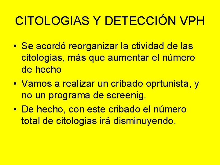 CITOLOGIAS Y DETECCIÓN VPH • Se acordó reorganizar la ctividad de las citologias, más