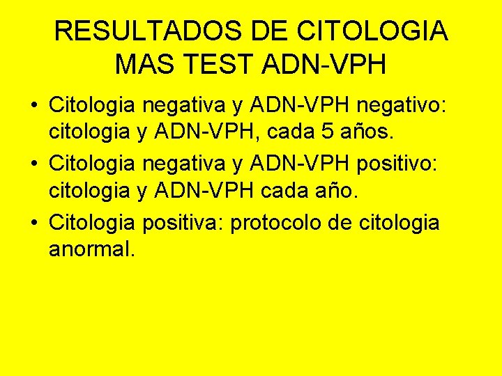RESULTADOS DE CITOLOGIA MAS TEST ADN-VPH • Citologia negativa y ADN-VPH negativo: citologia y