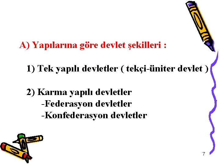 A) Yapılarına göre devlet şekilleri : 1) Tek yapılı devletler ( tekçi-üniter devlet )