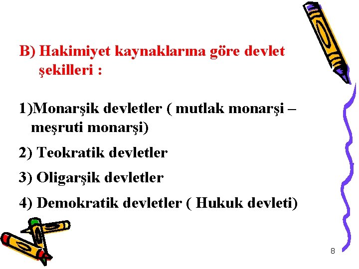 B) Hakimiyet kaynaklarına göre devlet şekilleri : 1)Monarşik devletler ( mutlak monarşi – meşruti