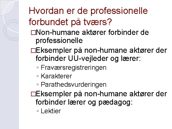 Hvordan er de professionelle forbundet på tværs? �Non-humane aktører forbinder de professionelle �Eksempler på