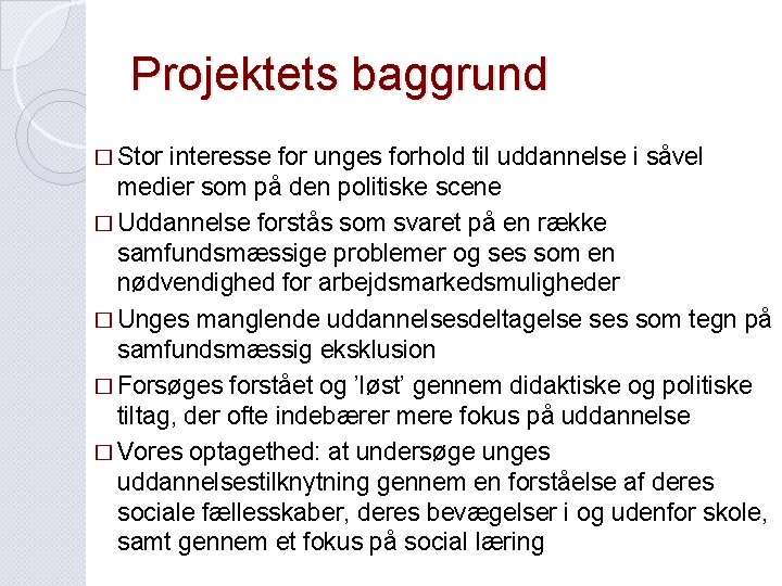 Projektets baggrund � Stor interesse for unges forhold til uddannelse i såvel medier som