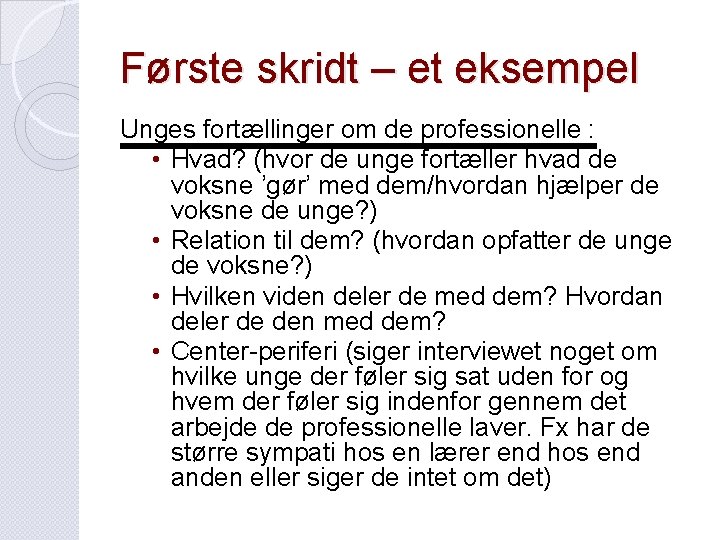 Første skridt – et eksempel Unges fortællinger om de professionelle : • Hvad? (hvor