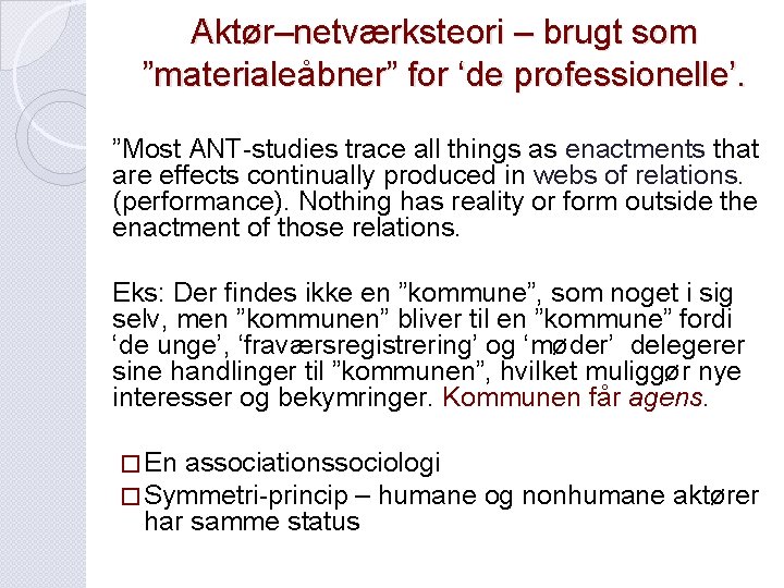 Aktør–netværksteori – brugt som ”materialeåbner” for ‘de professionelle’. ”Most ANT-studies trace all things as