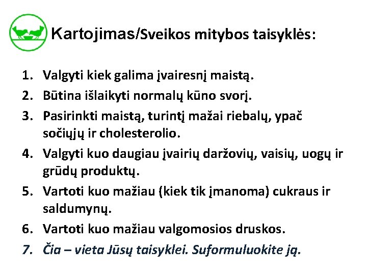 Kartojimas/Sveikos mitybos taisyklės: 1. Valgyti kiek galima įvairesnį maistą. 2. Būtina išlaikyti normalų kūno