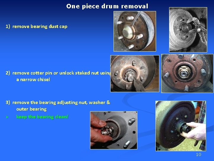 One piece drum removal 1) remove bearing dust cap 2) remove cotter pin or
