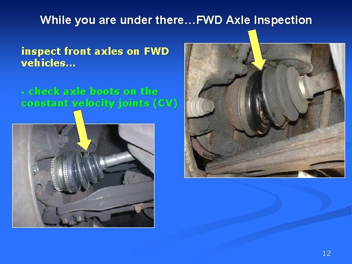 While you are under there…FWD Axle Inspection inspect front axles on FWD vehicles… check