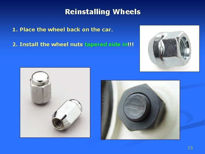 Reinstalling Wheels 1. Place the wheel back on the car. 2. Install the wheel