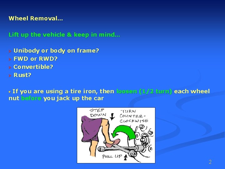 Wheel Removal… Lift up the vehicle & keep in mind… Ø Ø Unibody or