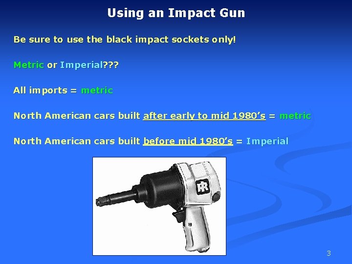 Using an Impact Gun Be sure to use the black impact sockets only! Metric