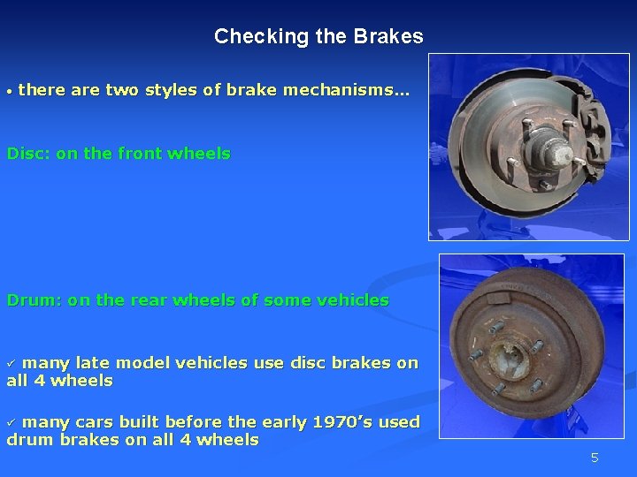 Checking the Brakes • there are two styles of brake mechanisms… Disc: on the