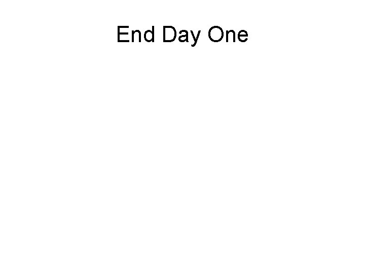 End Day One End Day One