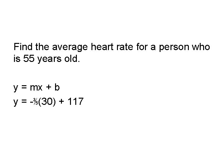 Find the average heart rate for a person who is 55 years old. y Find the average heart rate for a person who is 55 years old. y
