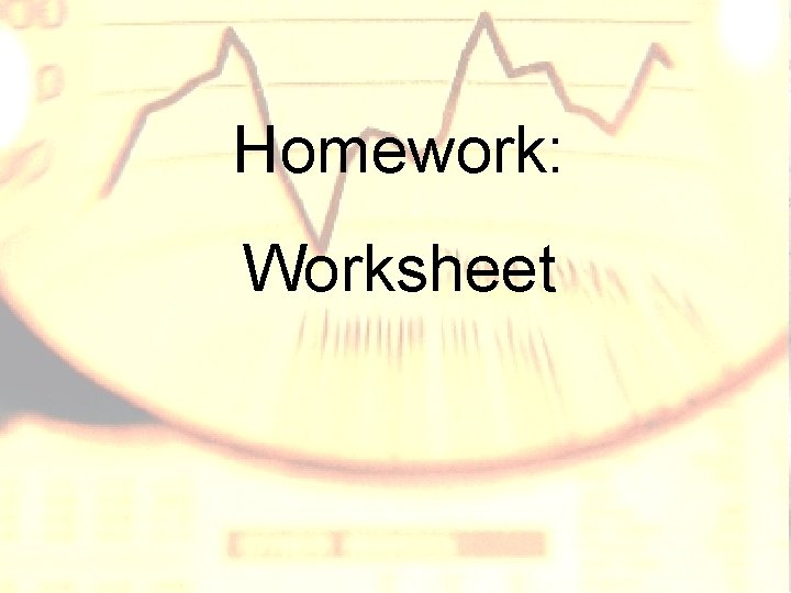 Homework: Worksheet Homework: Worksheet
